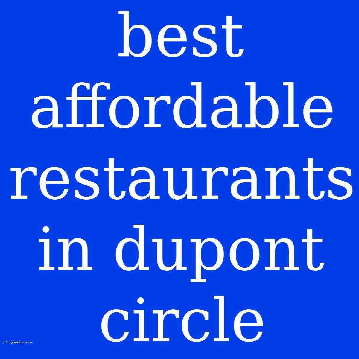 Best Affordable Restaurants In Dupont Circle