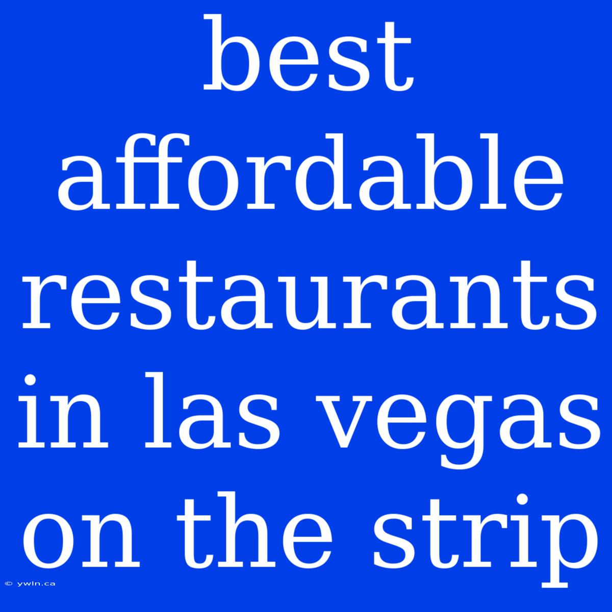 Best Affordable Restaurants In Las Vegas On The Strip