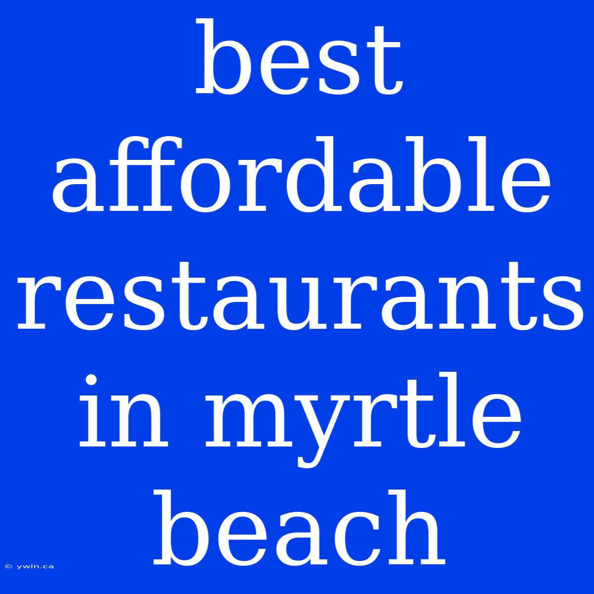 Best Affordable Restaurants In Myrtle Beach