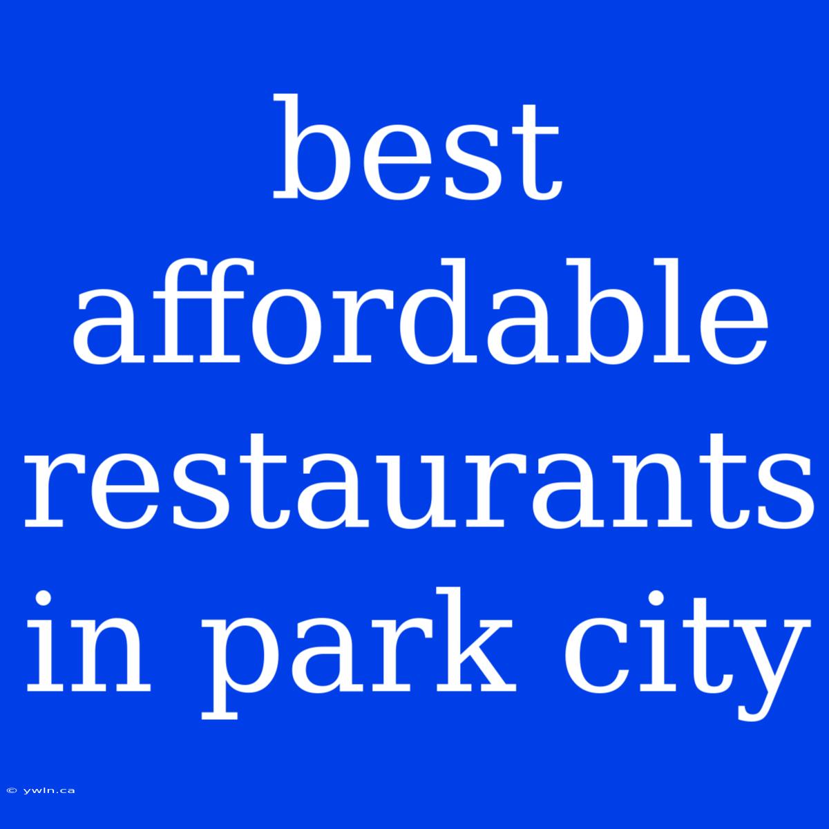 Best Affordable Restaurants In Park City