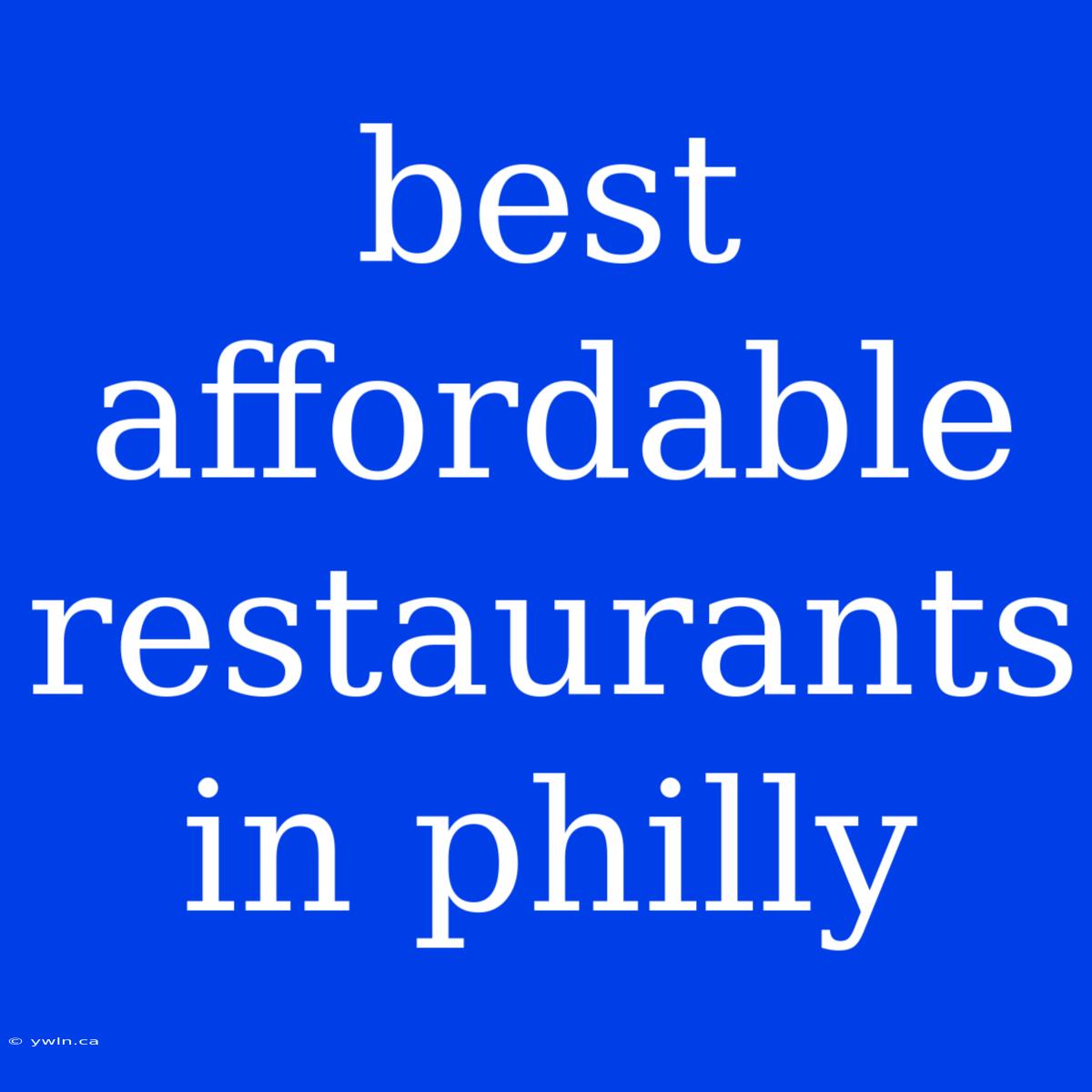 Best Affordable Restaurants In Philly