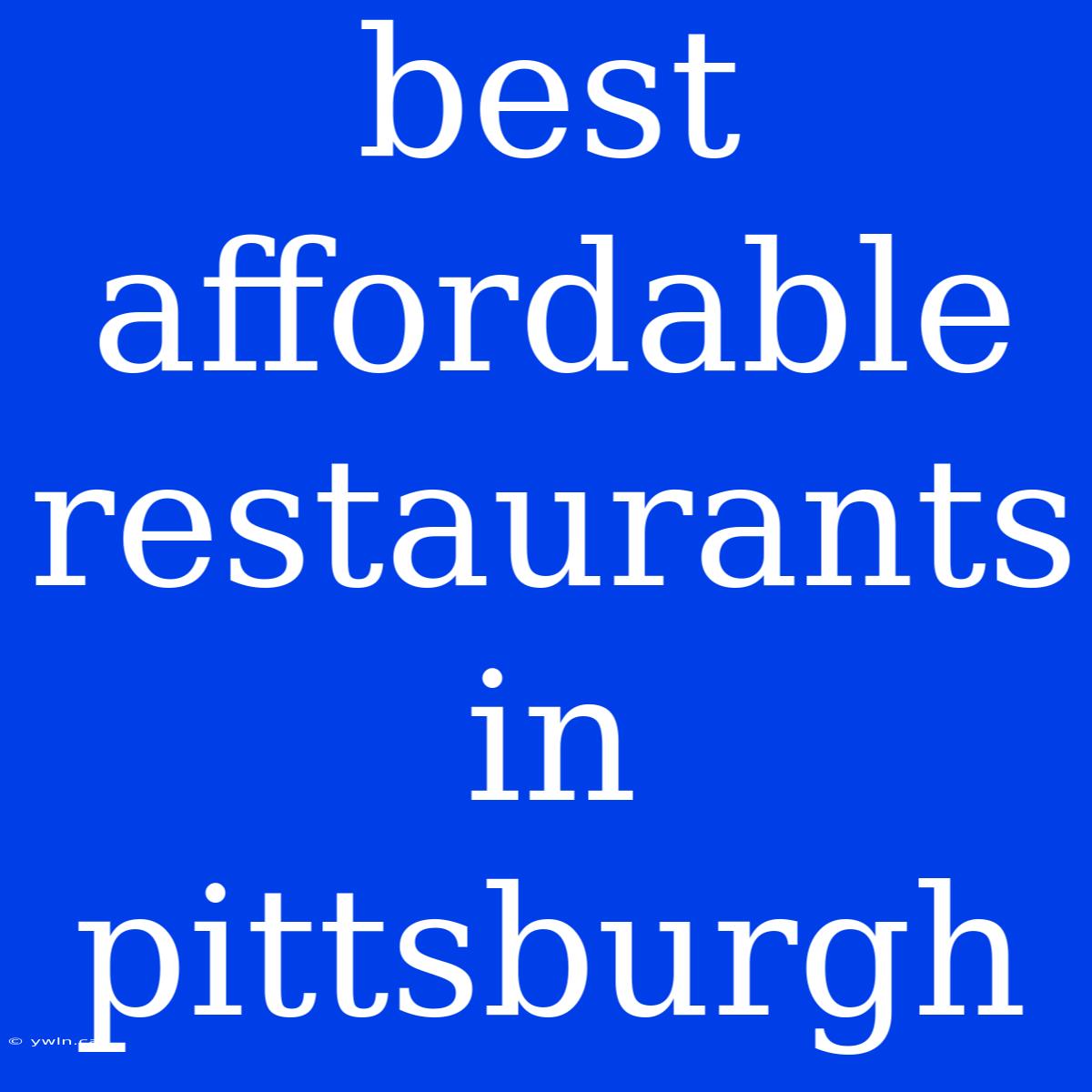 Best Affordable Restaurants In Pittsburgh