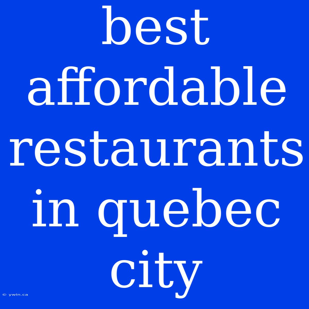 Best Affordable Restaurants In Quebec City