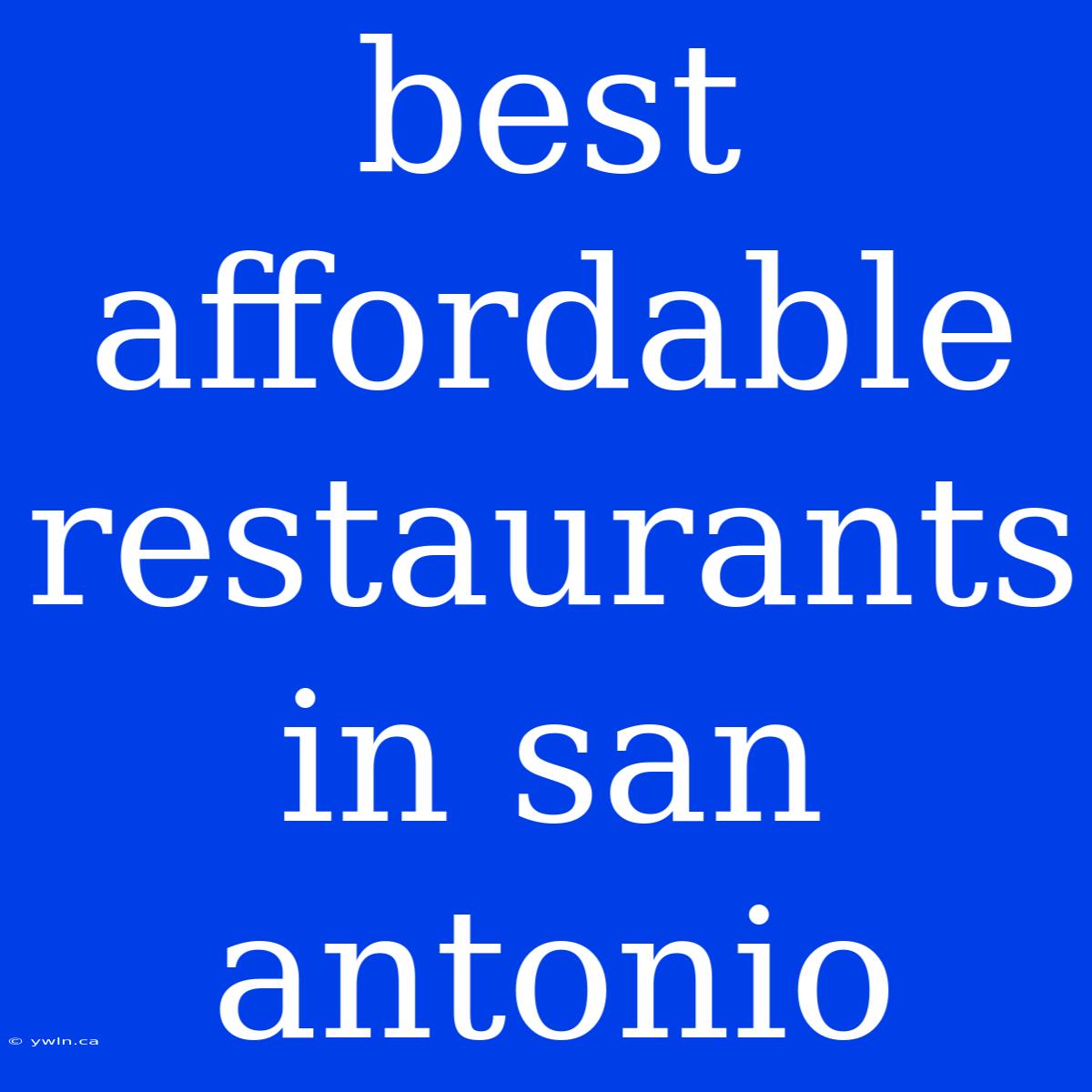 Best Affordable Restaurants In San Antonio