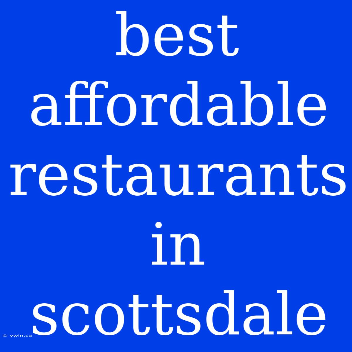 Best Affordable Restaurants In Scottsdale