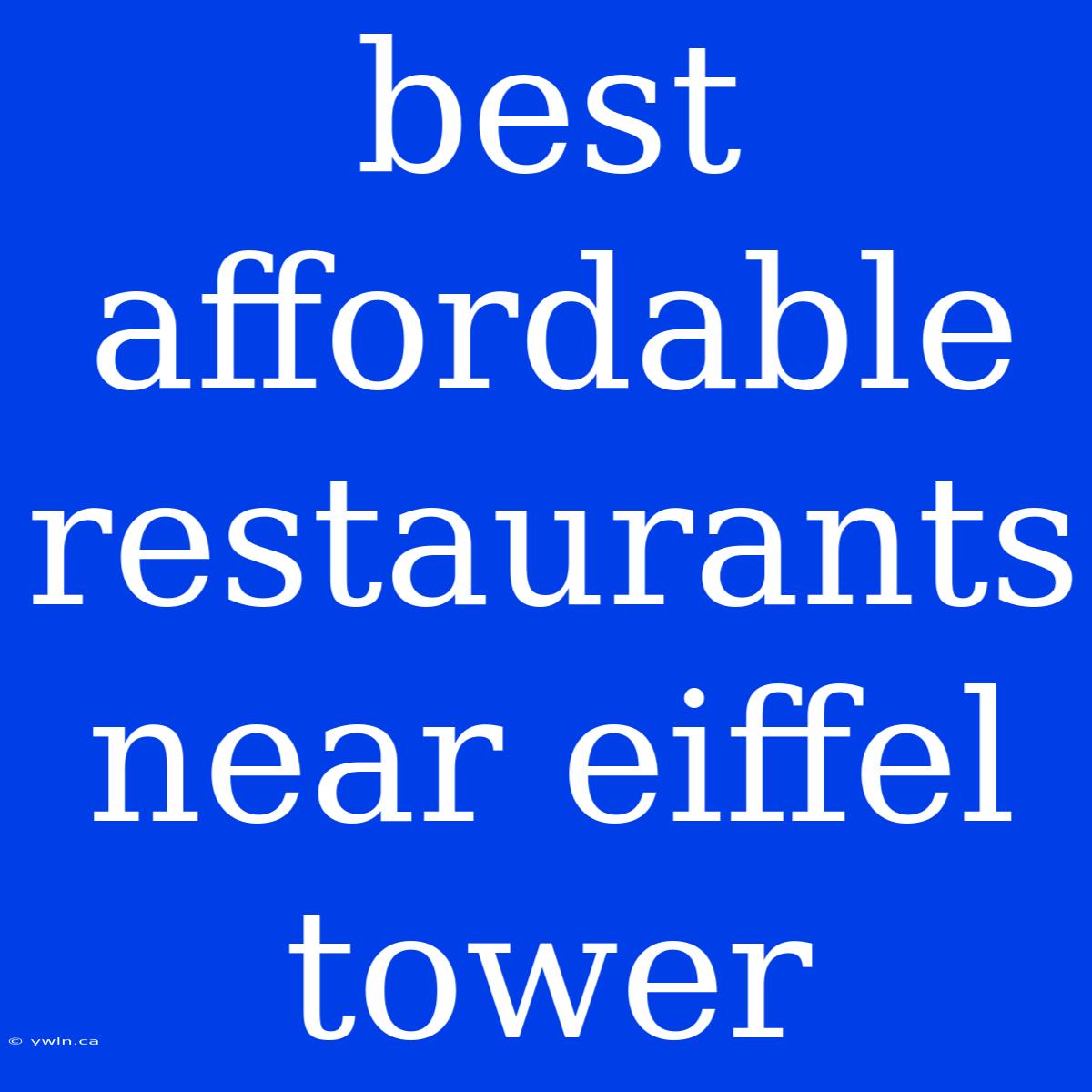 Best Affordable Restaurants Near Eiffel Tower