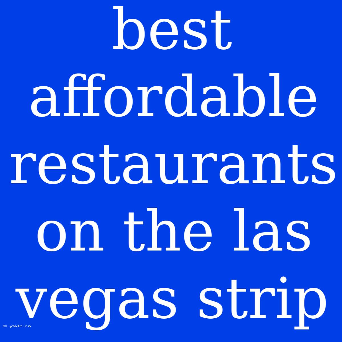 Best Affordable Restaurants On The Las Vegas Strip