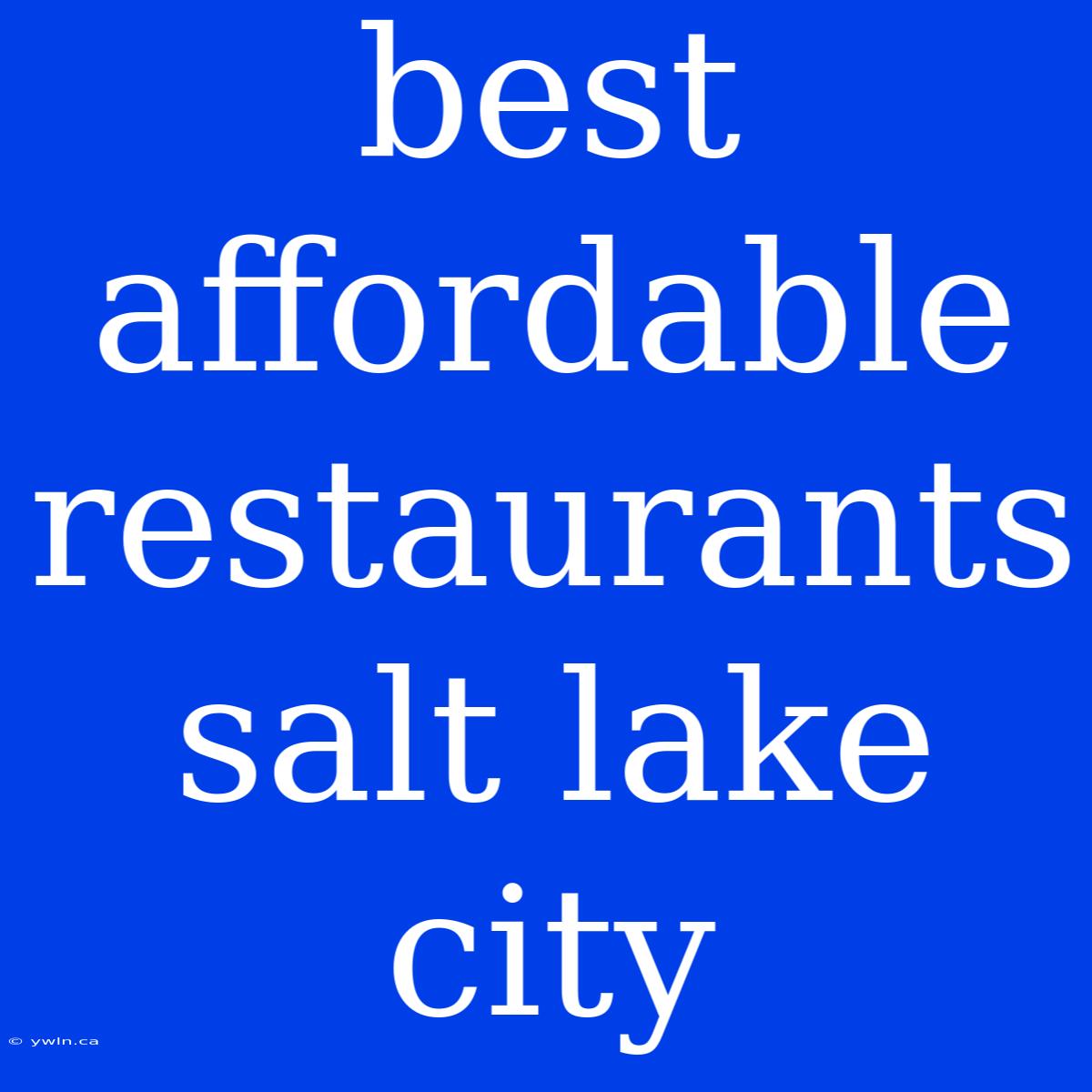 Best Affordable Restaurants Salt Lake City