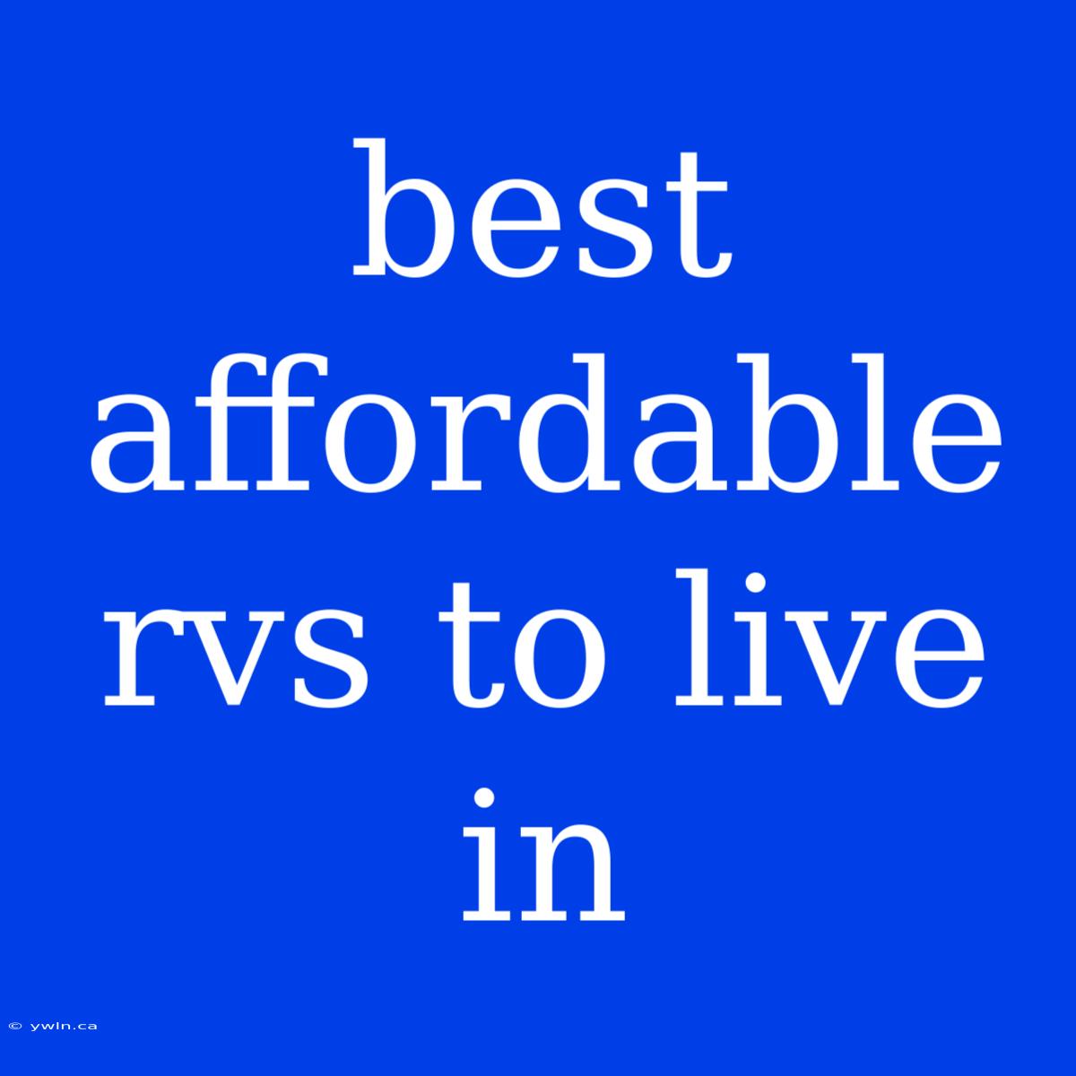 Best Affordable Rvs To Live In