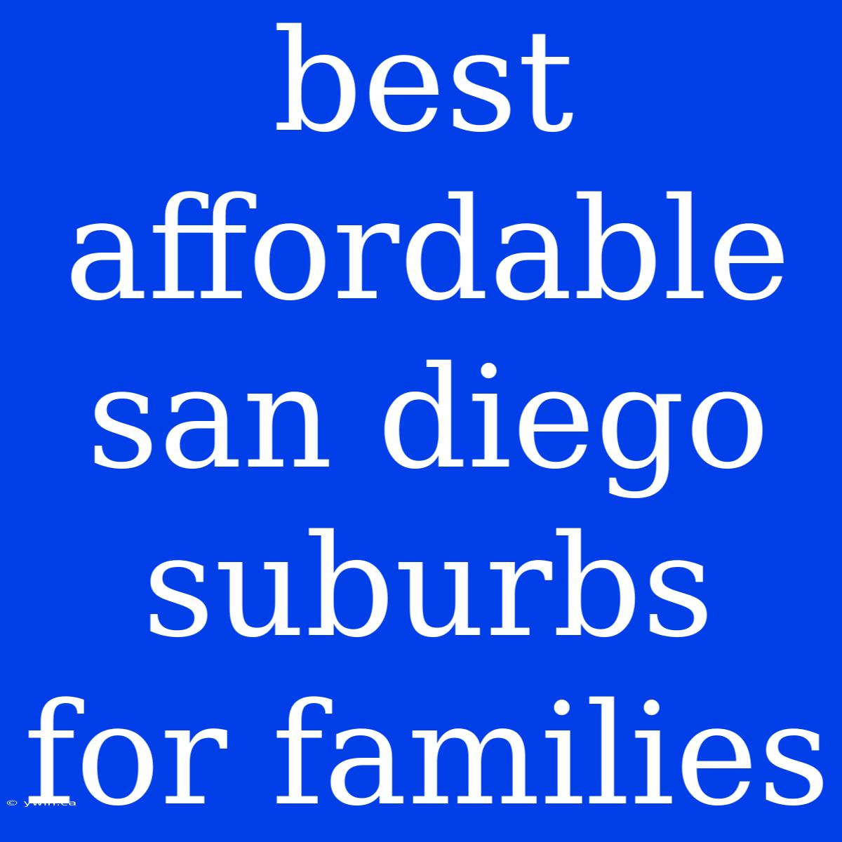 Best Affordable San Diego Suburbs For Families