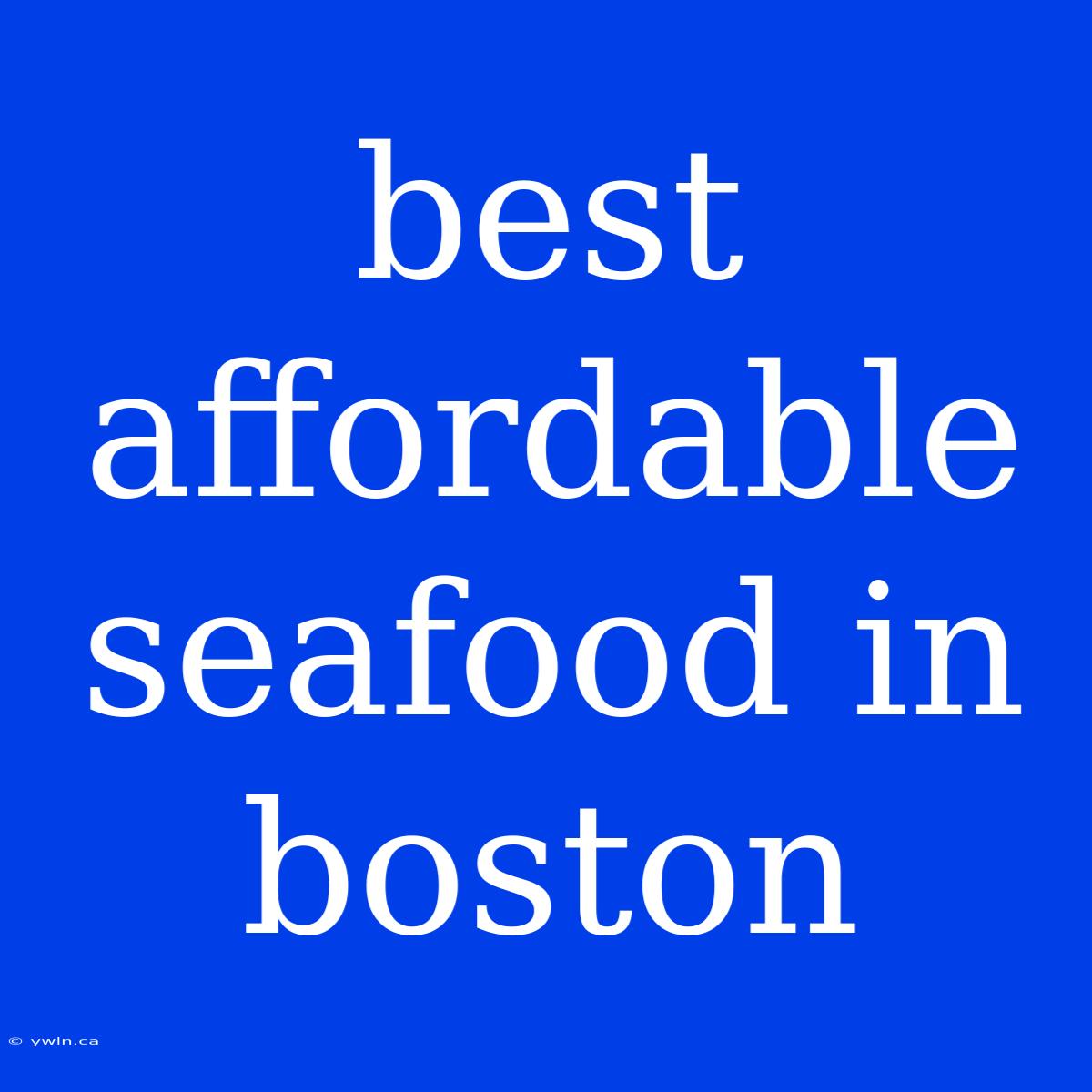 Best Affordable Seafood In Boston