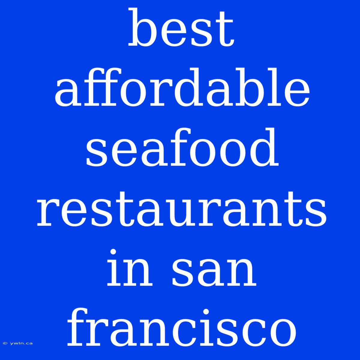 Best Affordable Seafood Restaurants In San Francisco