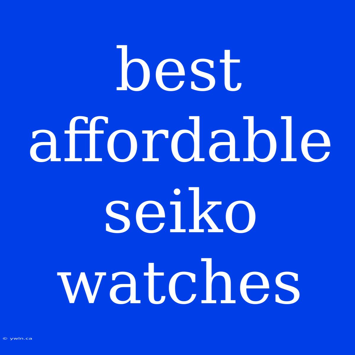 Best Affordable Seiko Watches