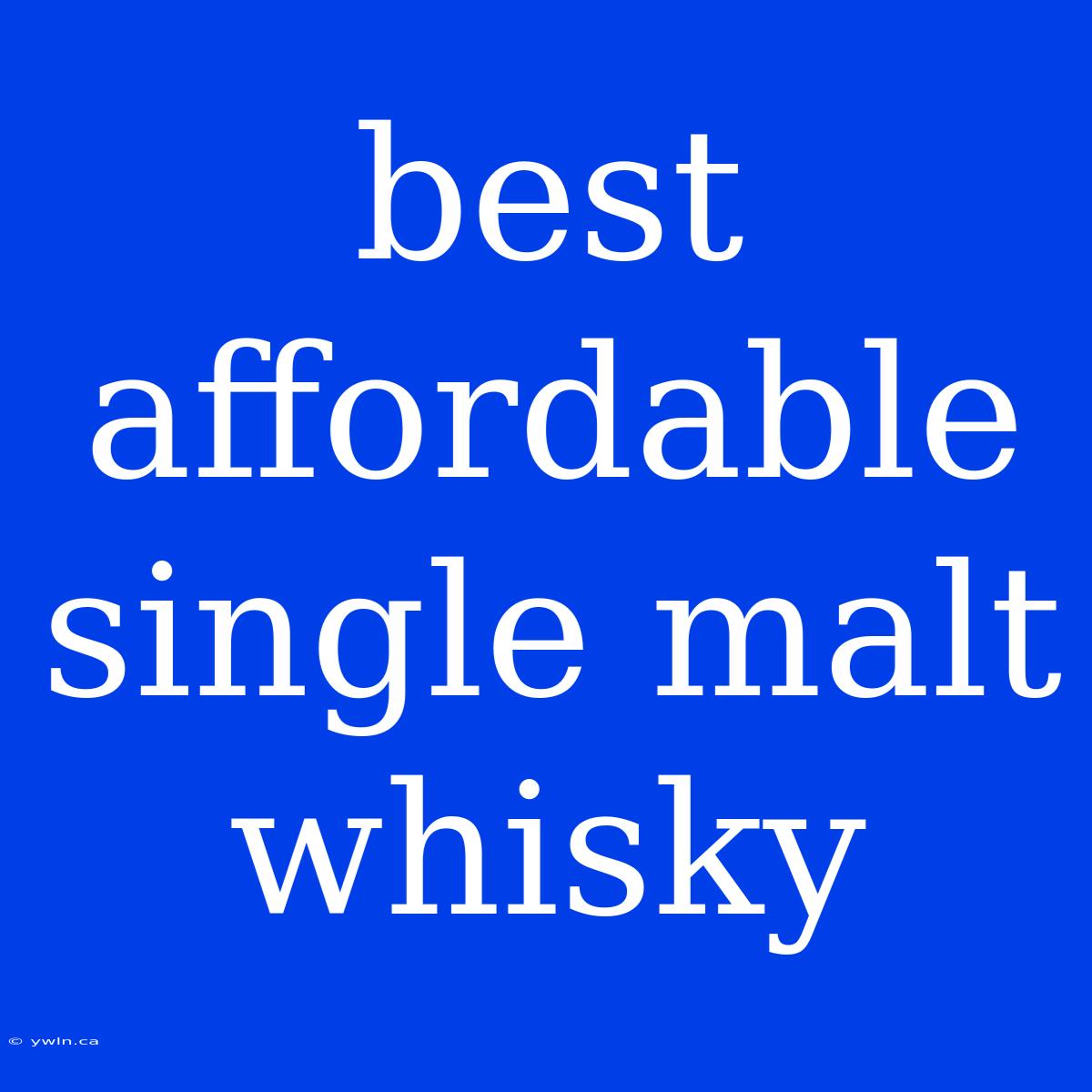 Best Affordable Single Malt Whisky