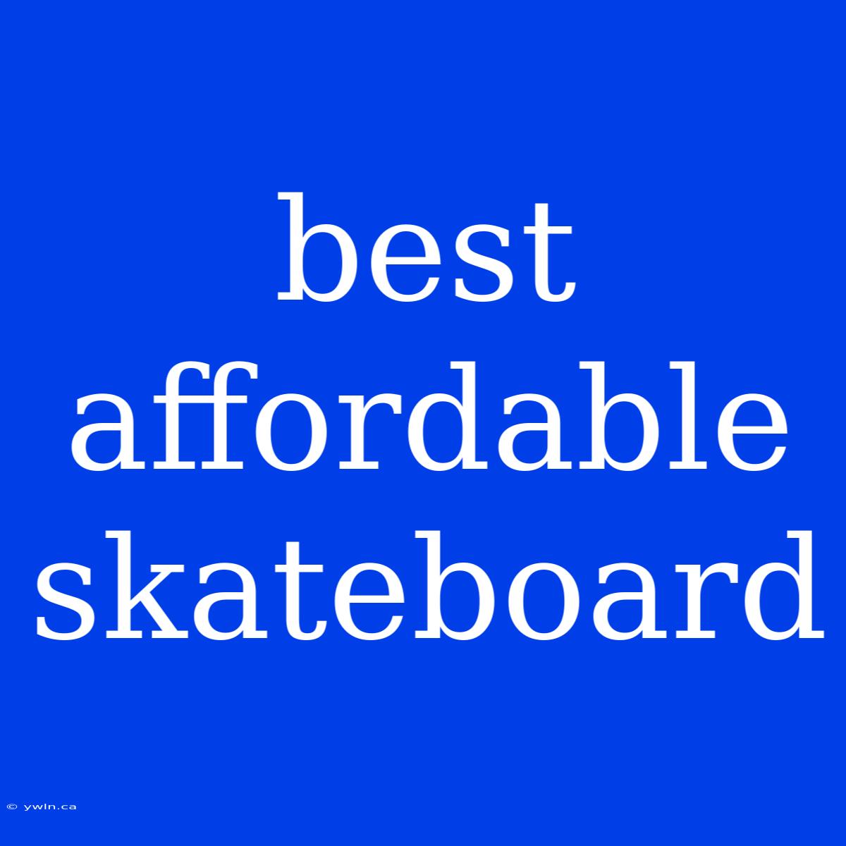 Best Affordable Skateboard