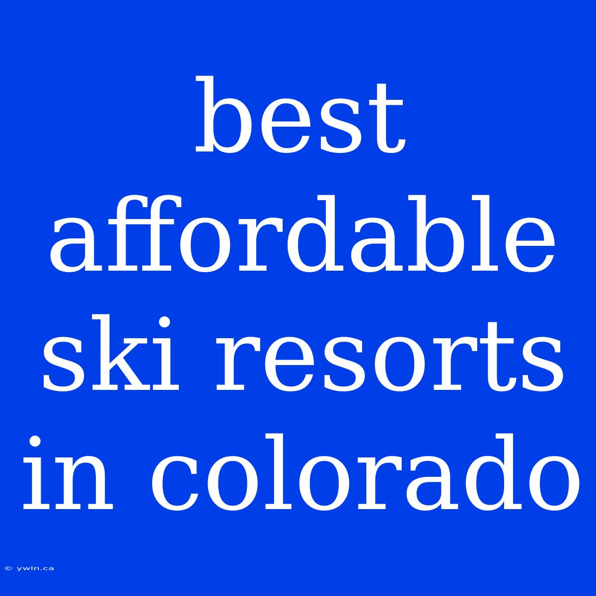 Best Affordable Ski Resorts In Colorado