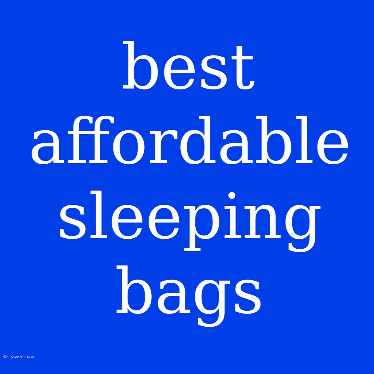 Best Affordable Sleeping Bags