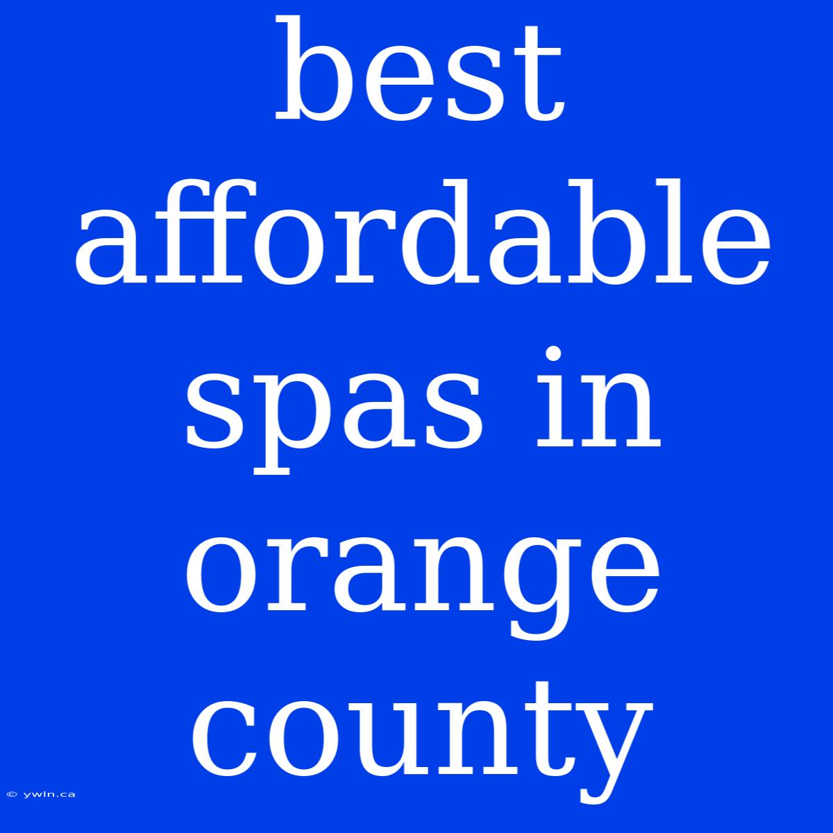 Best Affordable Spas In Orange County