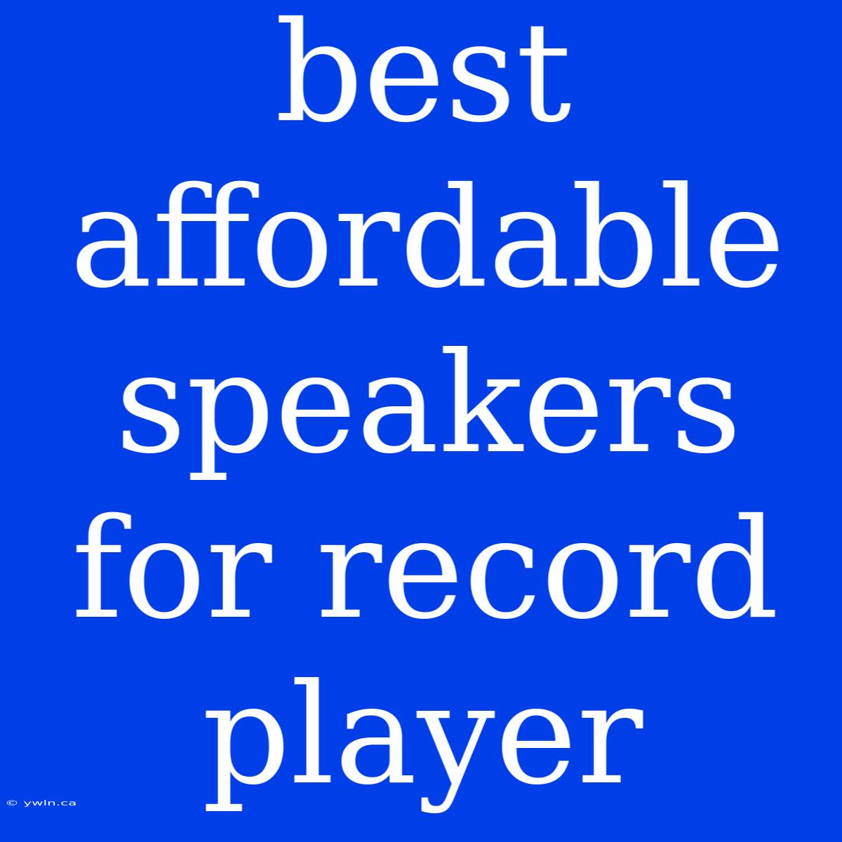 Best Affordable Speakers For Record Player