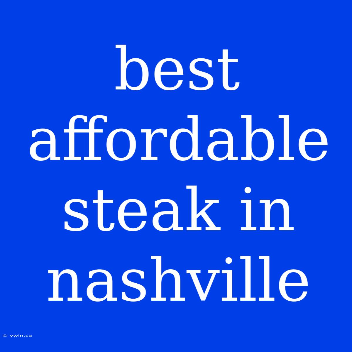 Best Affordable Steak In Nashville