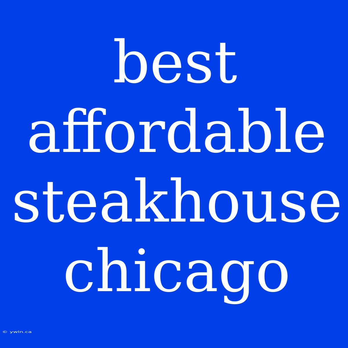 Best Affordable Steakhouse Chicago