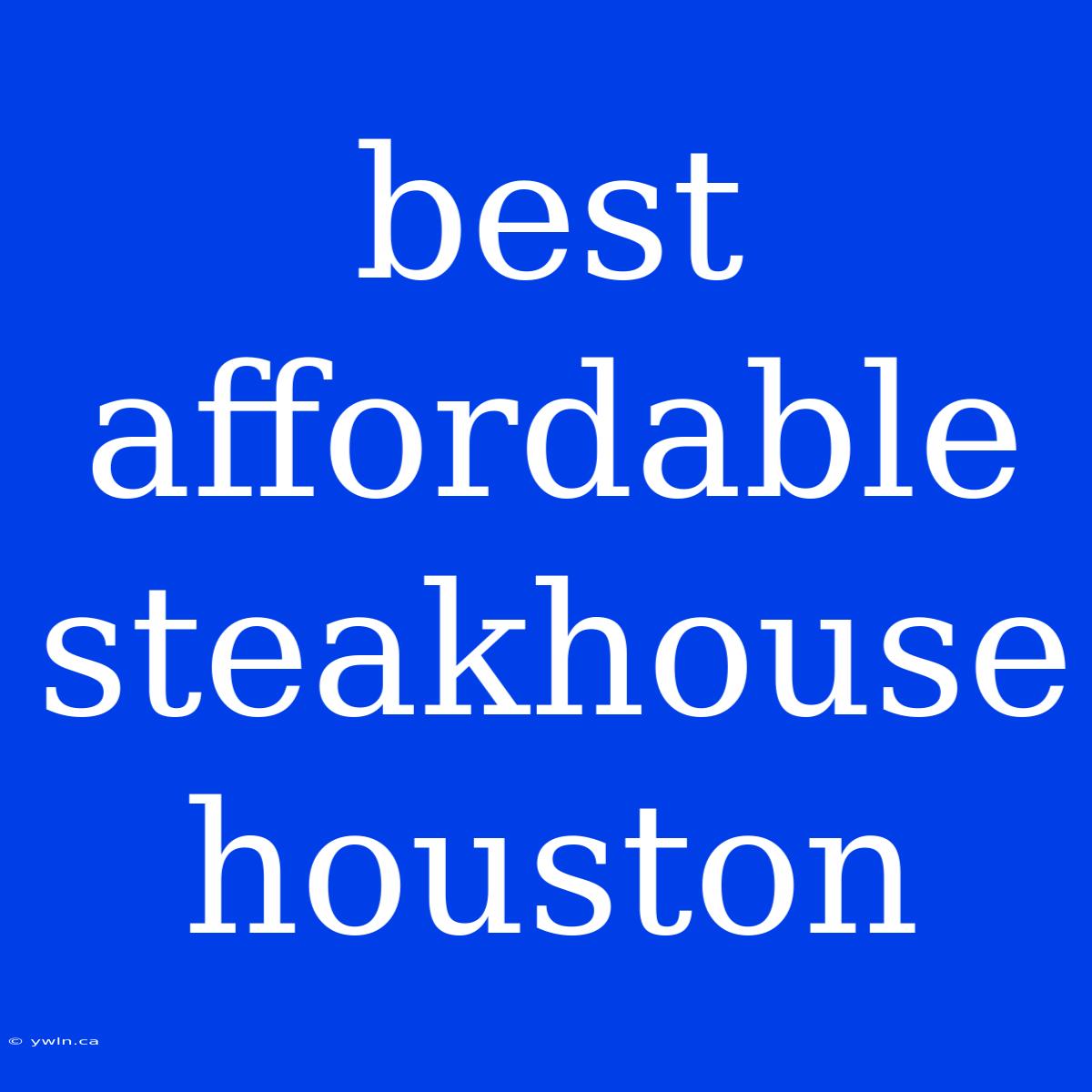 Best Affordable Steakhouse Houston