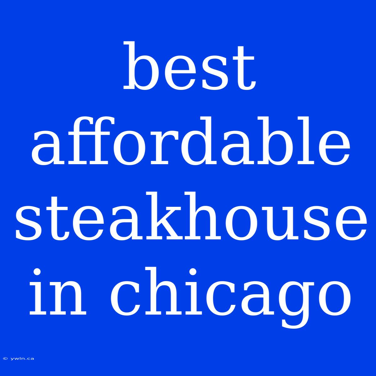 Best Affordable Steakhouse In Chicago