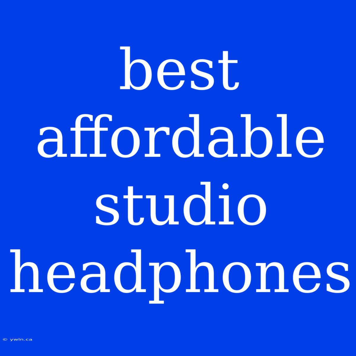 Best Affordable Studio Headphones