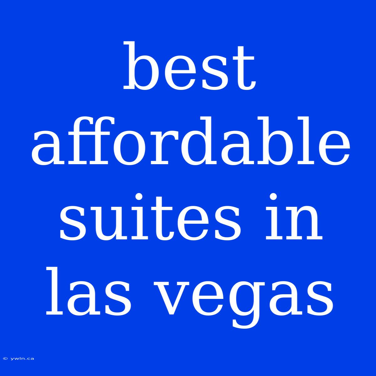 Best Affordable Suites In Las Vegas