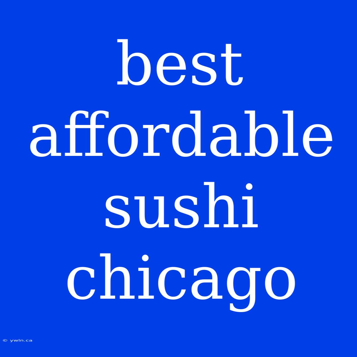 Best Affordable Sushi Chicago