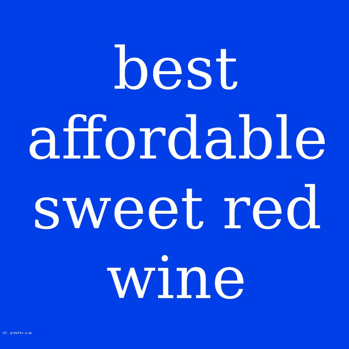 Best Affordable Sweet Red Wine