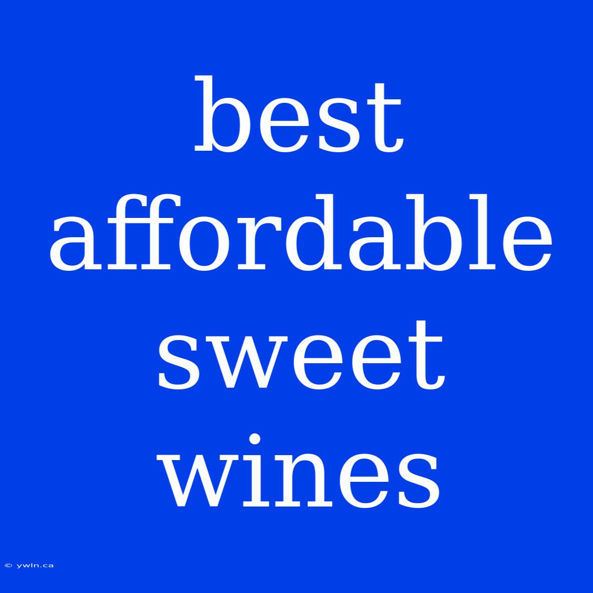 Best Affordable Sweet Wines