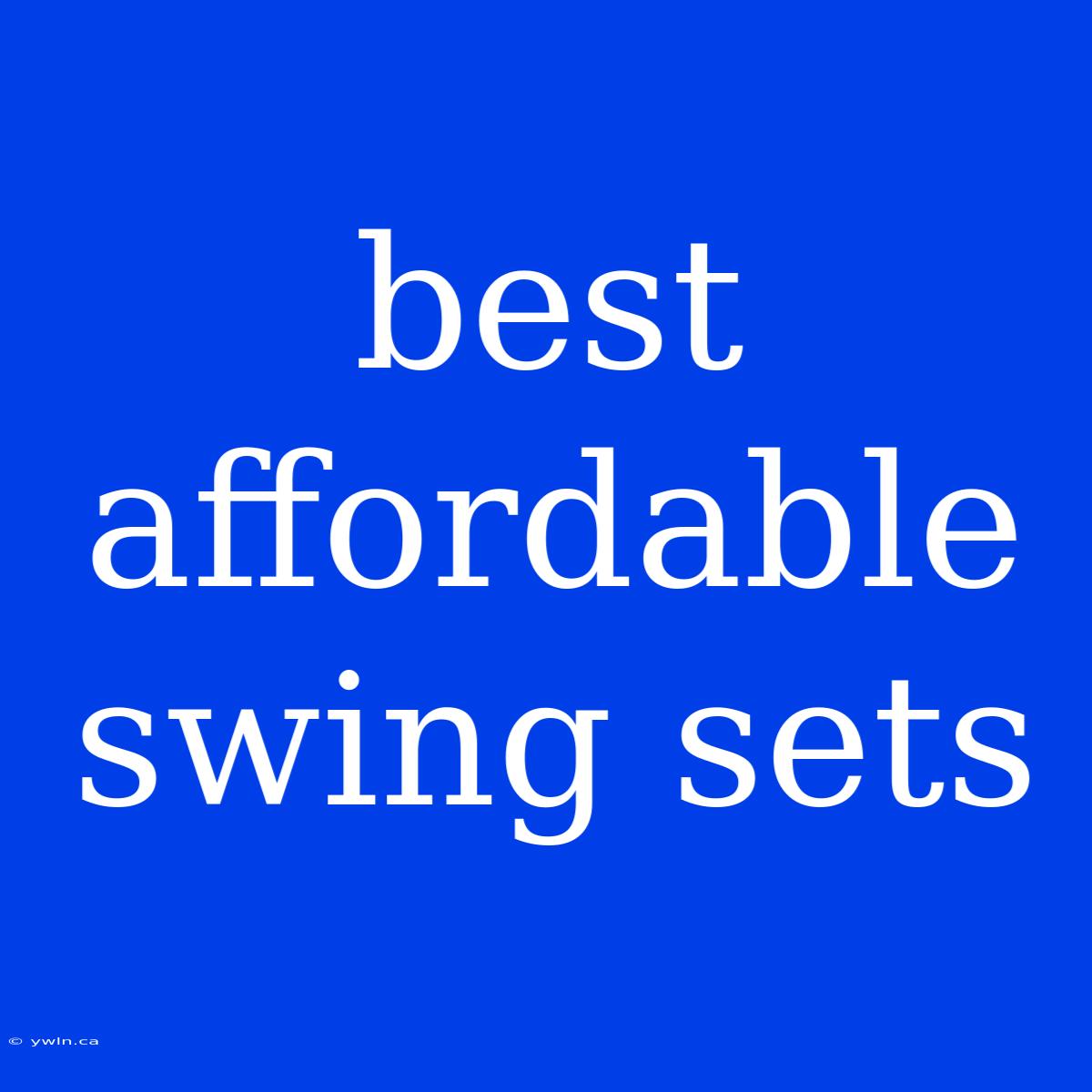 Best Affordable Swing Sets