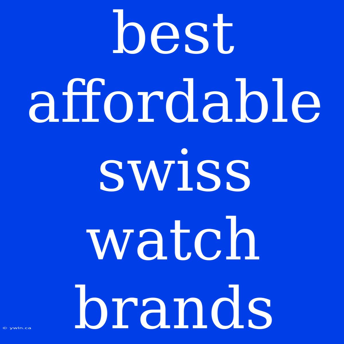 Best Affordable Swiss Watch Brands