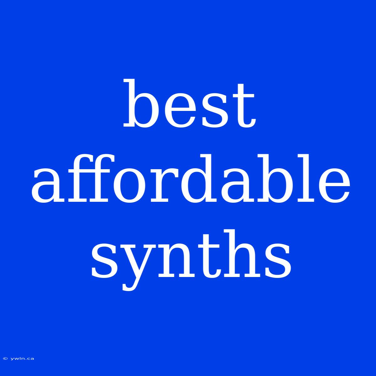 Best Affordable Synths