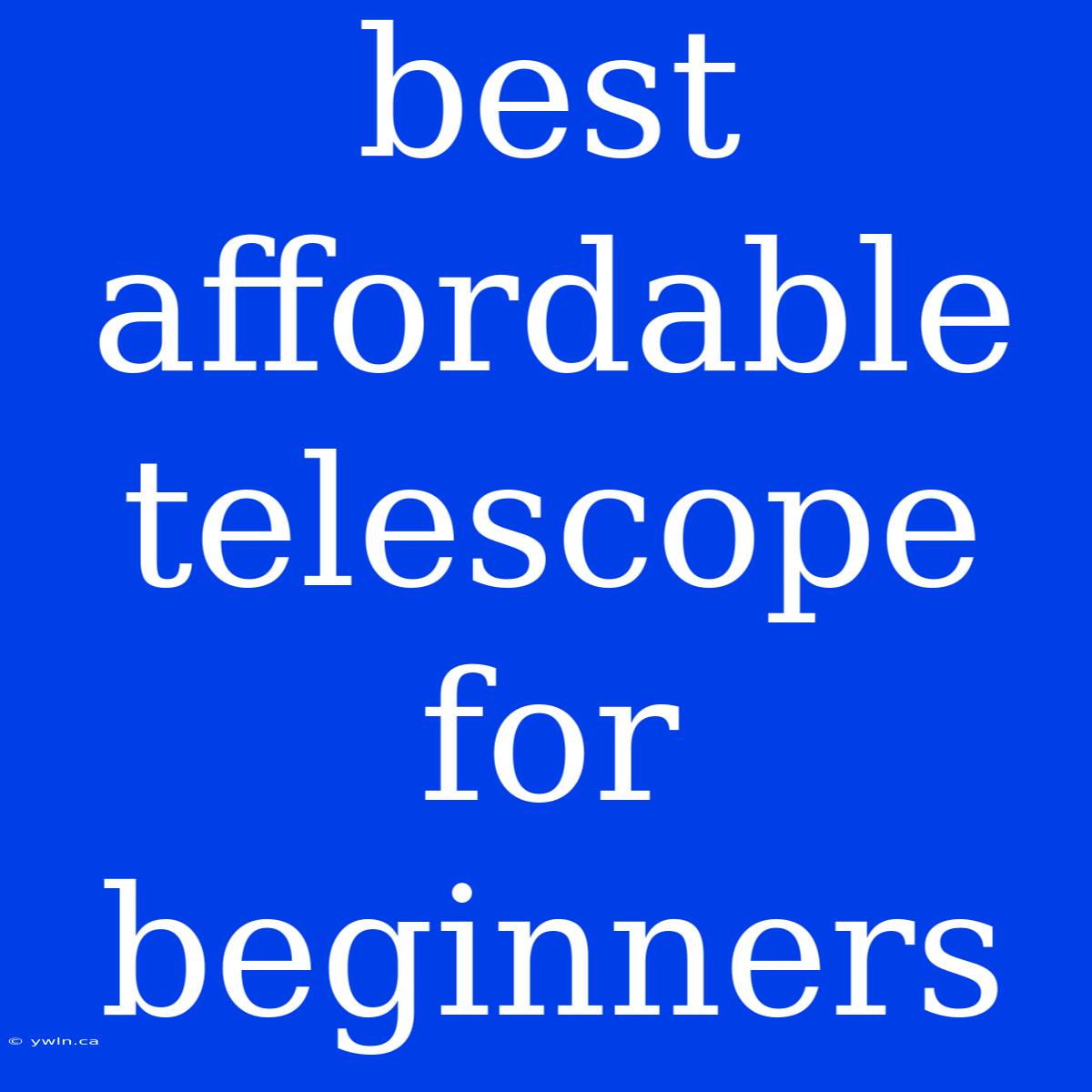 Best Affordable Telescope For Beginners