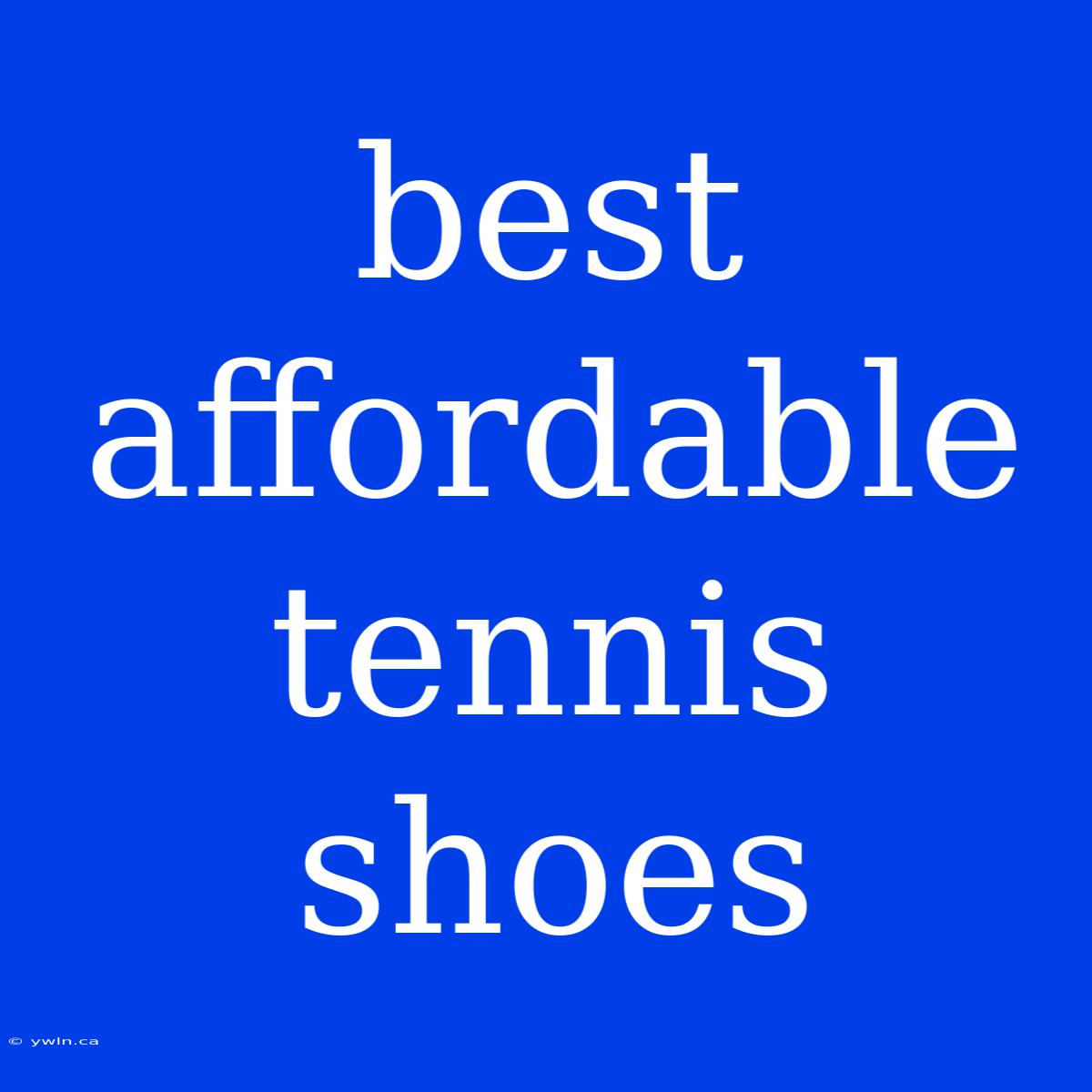 Best Affordable Tennis Shoes