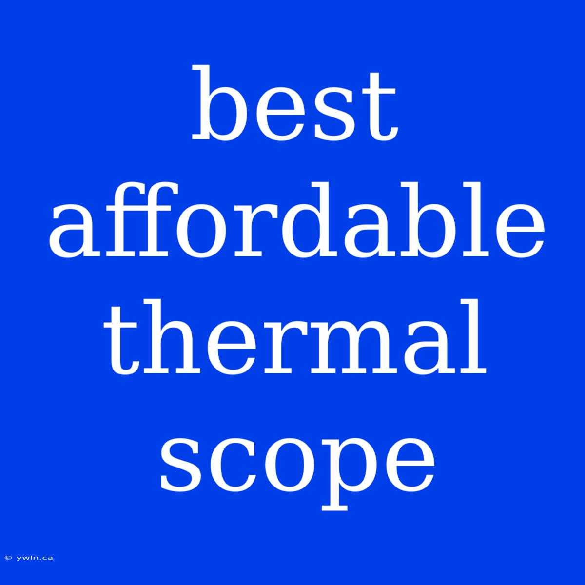 Best Affordable Thermal Scope