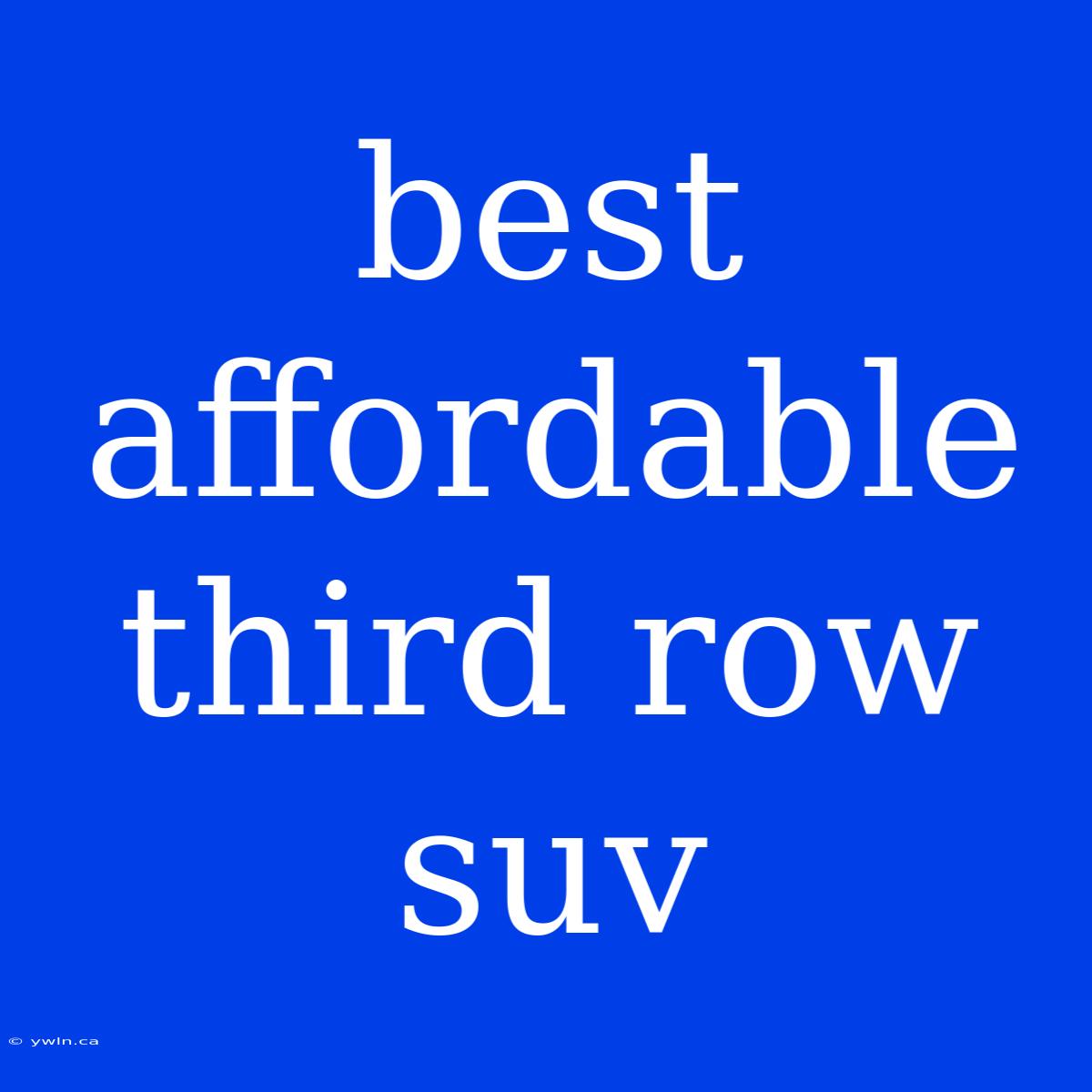 Best Affordable Third Row Suv