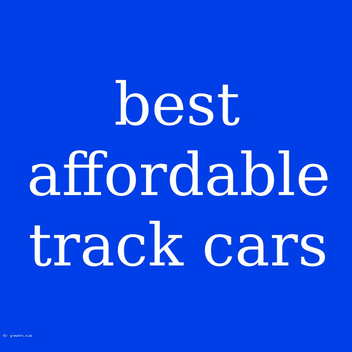 Best Affordable Track Cars