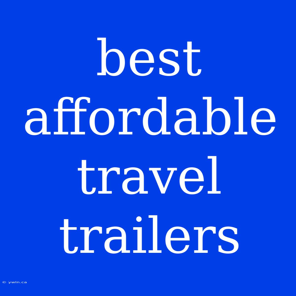 Best Affordable Travel Trailers