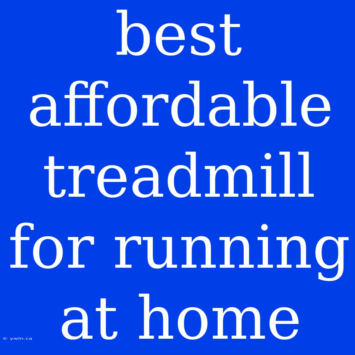 Best Affordable Treadmill For Running At Home