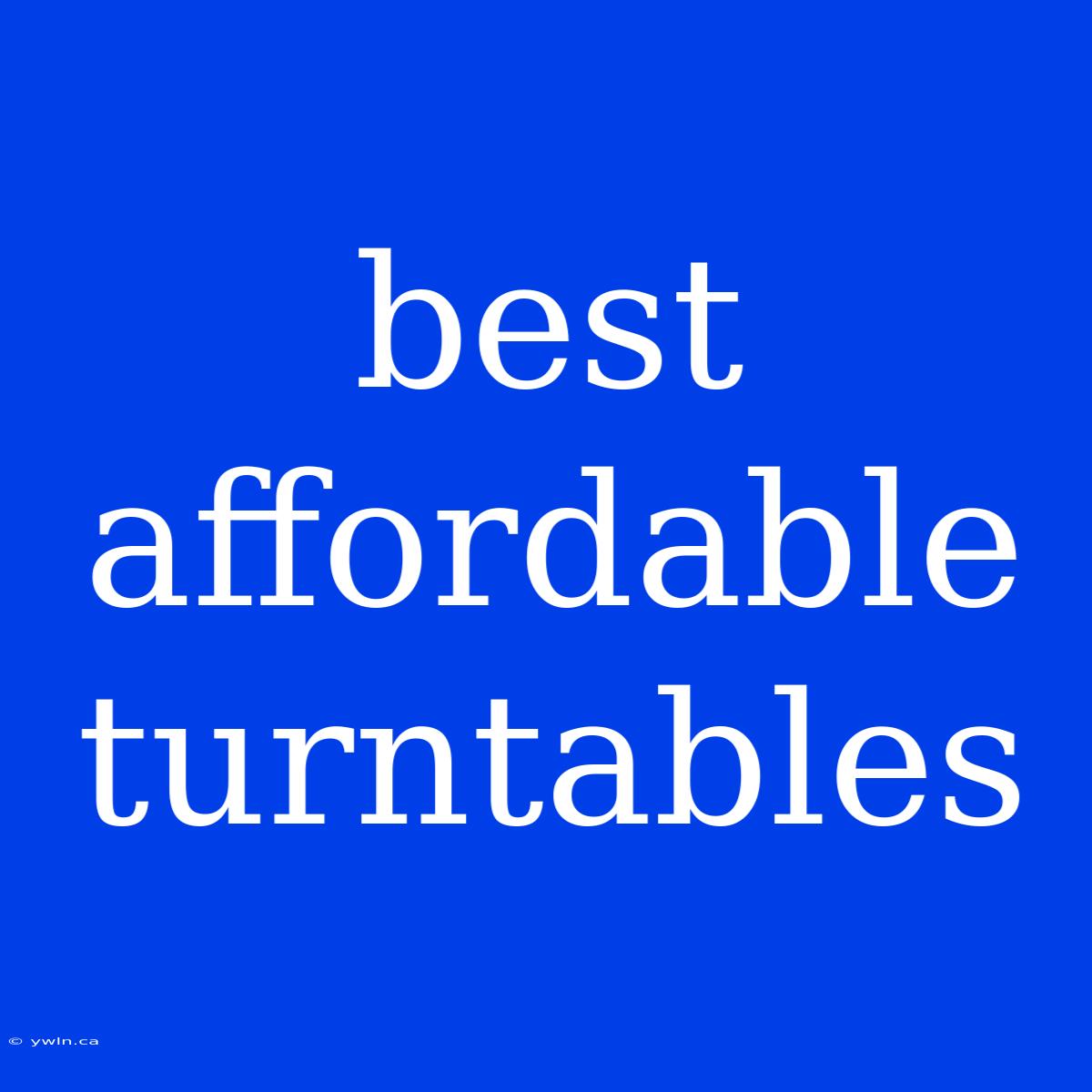 Best Affordable Turntables