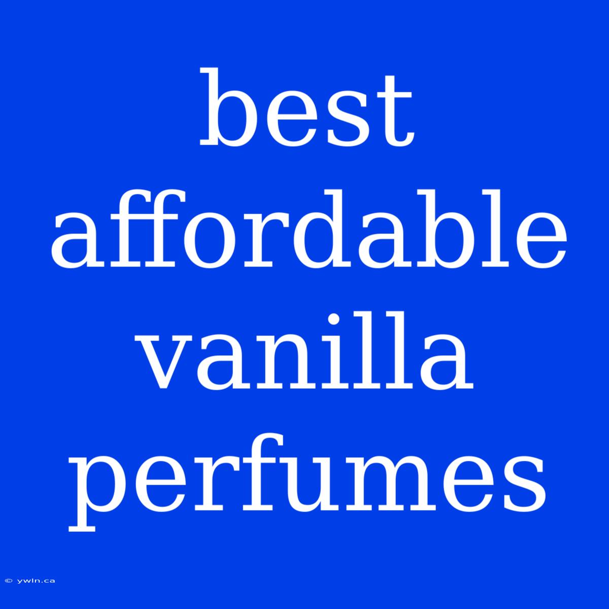 Best Affordable Vanilla Perfumes