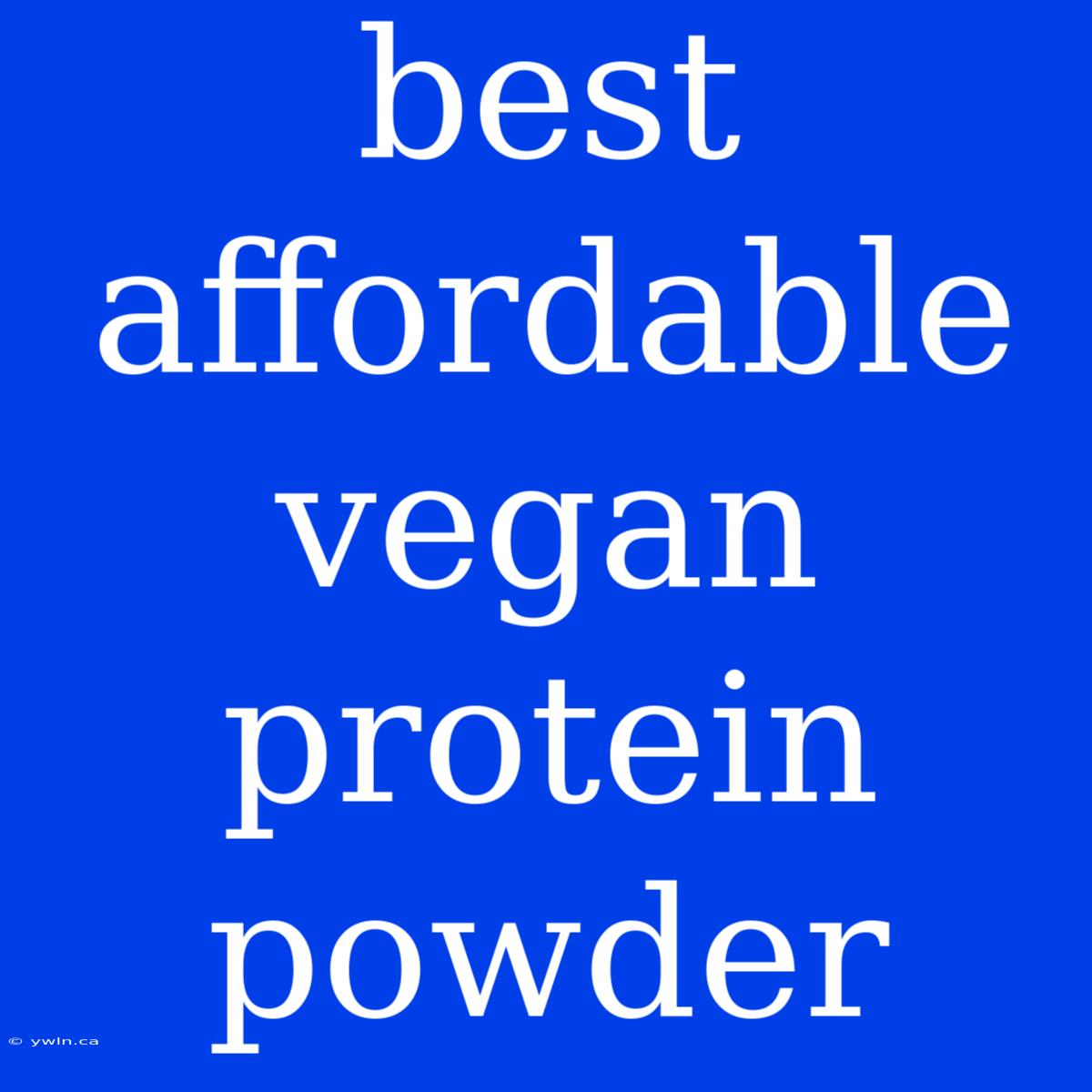 Best Affordable Vegan Protein Powder