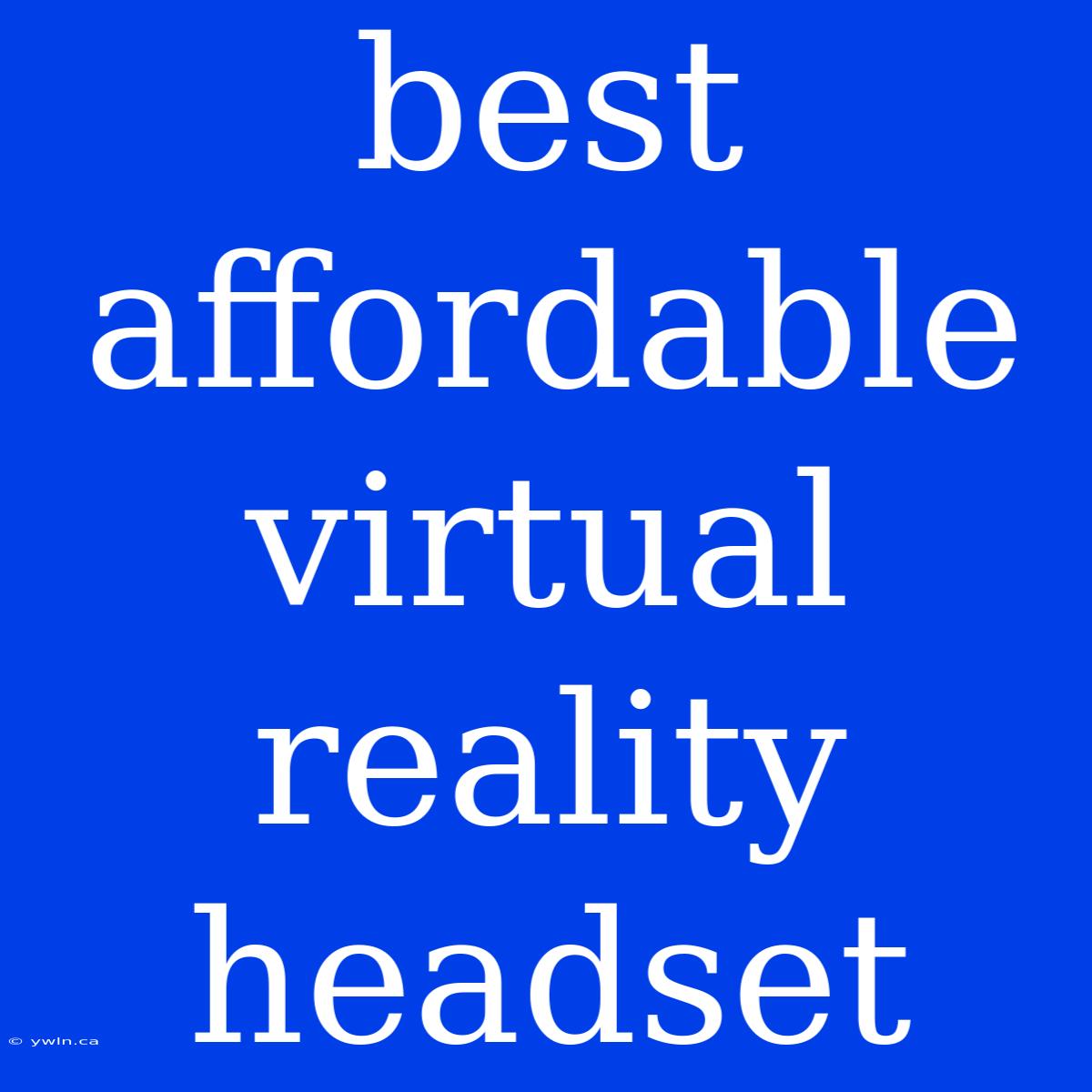 Best Affordable Virtual Reality Headset