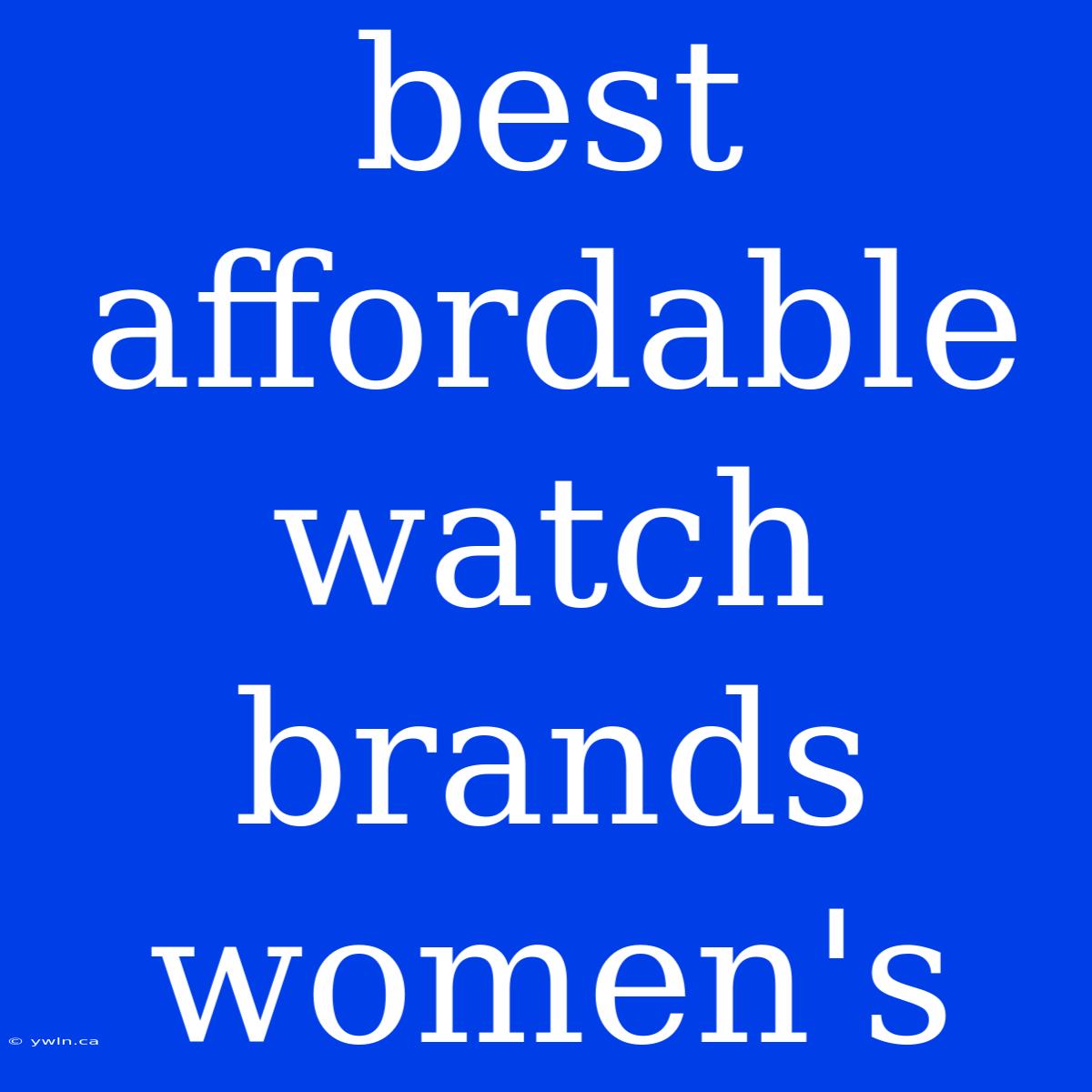 Best Affordable Watch Brands Women's