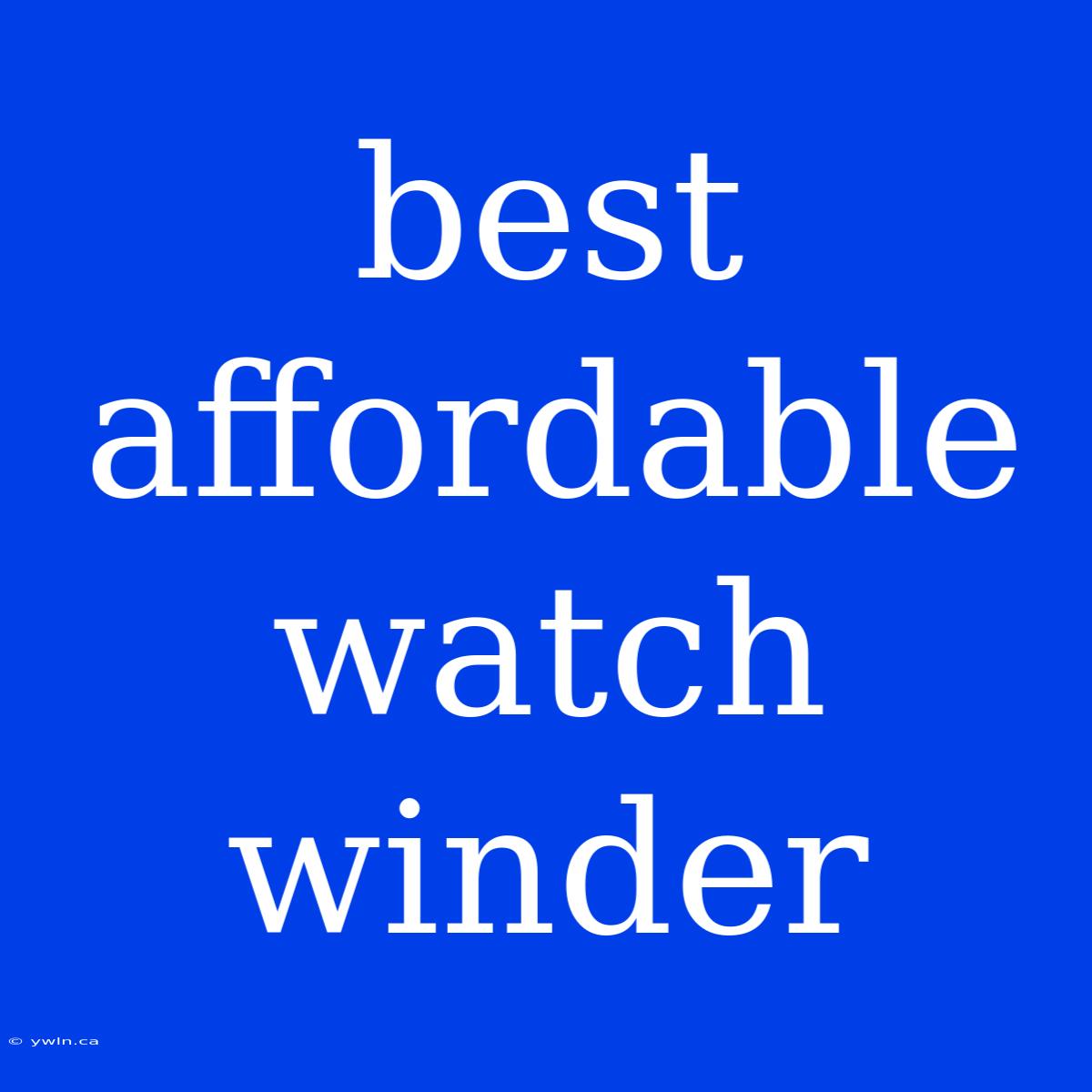 Best Affordable Watch Winder