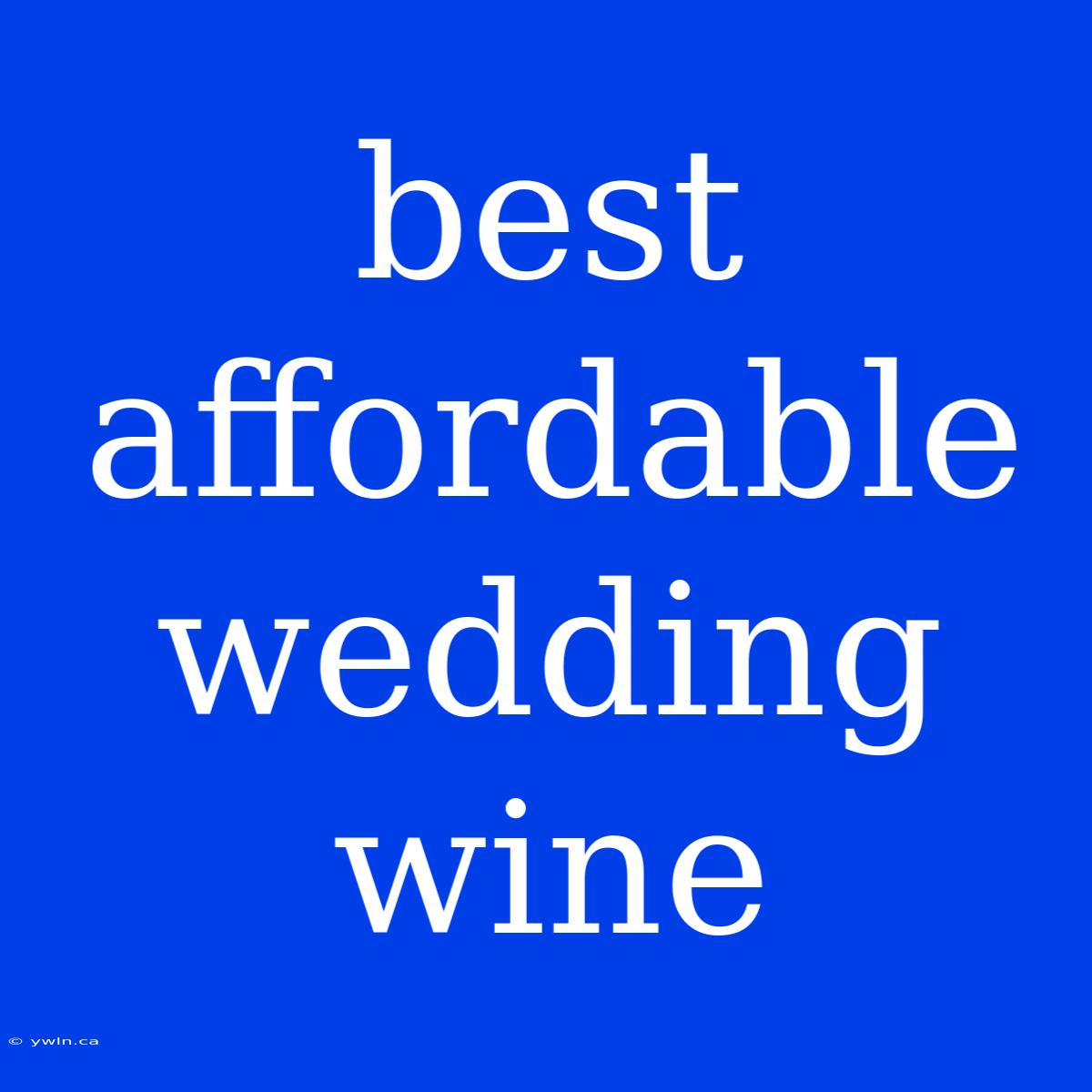 Best Affordable Wedding Wine