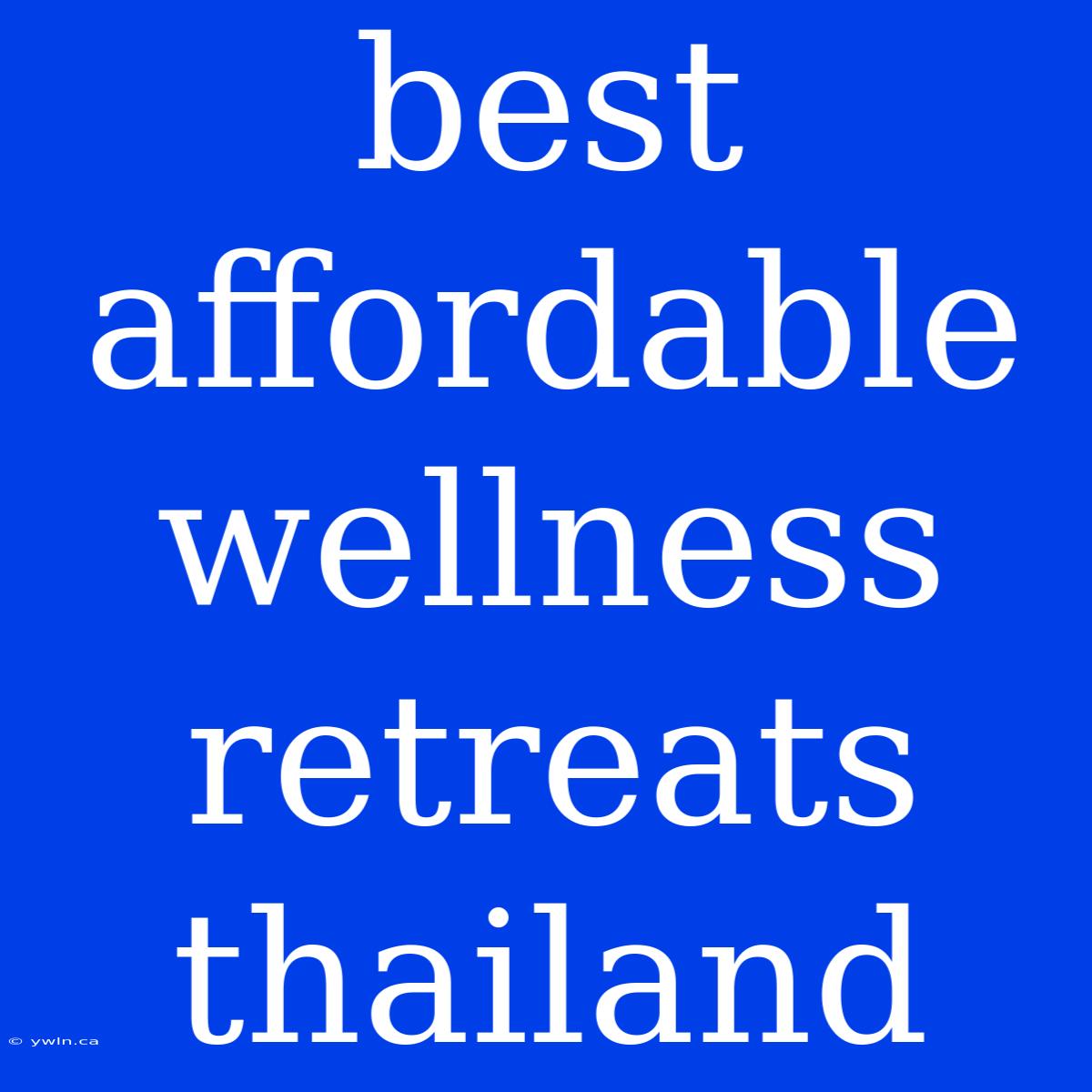 Best Affordable Wellness Retreats Thailand